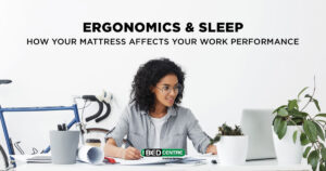 Ergonomics and Sleep: How Your Mattress Affects Your Work Performance